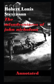The Misadventures of John Nicholson Annotated The Misadventures of John Nicholson Annotated