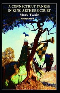 A Connecticut Yankee in King Arthur's Court Annotated