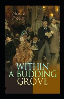 Within a Budding Grove by Marcel Proust Illustrated Edition Within a Budding Grove by Marcel Proust Illustrated Edition
