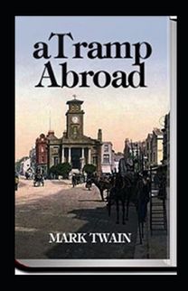 A Tramp Abroad, Part 1 Annotated A Tramp Abroad, Part 1 Annotated