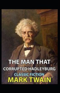 The Man that Corrupted Hadleyburg Annotated The Man that Corrupted Hadleyburg Annotated