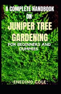 A Complete Handbook on Juniper Tree Gardening for Beginners and Dummies