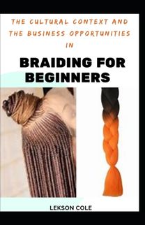 The Cultural Context and the Business Opportunities in Braiding for Beginners