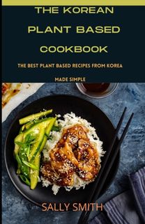 The Korean Plantbased Cookbook The Korean Plantbased Cookbook