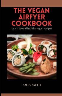 The Vegan Air Fyer Cookbook The Vegan Air Fyer Cookbook