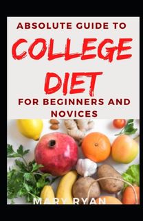 Absolute Guide to College Diet for Beginners and Novices