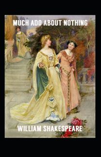 Much Ado About Nothing Illustrated Edition