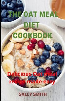 The Oat Meal Diet Cookbook