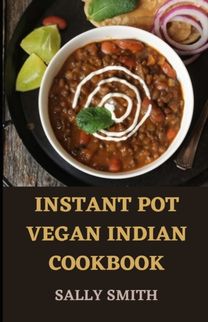 Instant Pot Vegan Indian Cookbook