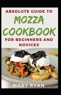 Absolute Guide to Mozza Cookbook for Beginners and Novices