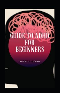 Guide to Adhd for Beginners Guide to Adhd for Beginners
