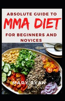 Absolute Guide to Mma Diet for Beginners and Novices Absolute Guide to Mma Diet for Beginners and Novices