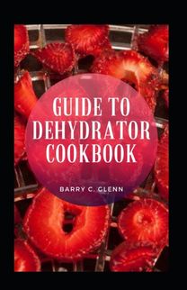 Guide to Dehydrator Cookbook