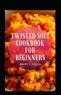 Twisted Soul Cookbook for Beginners