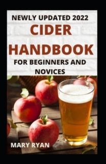 Newly Updated Cider Handbook for Beginners and Novices Newly Updated Cider Handbook for Beginners and Novices