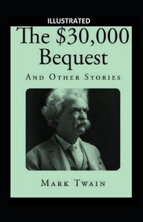 The $30,000 Bequest and Other Short Stories Illustrated
