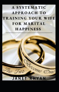 A Systematic Approach to Training Your Wife for Marital Happiness