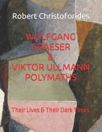 Wolfgang Graeser & Viktor Ullmann Polymaths a Dual Study
