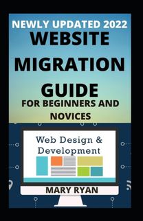 Newly Updated 2022 Website Migration for Beginners and Dummies Newly Updated 2022 Website Migration for Beginners and Dummies