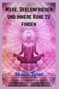 Wege, Seelenfrieden Und Innere Ruhe Zu Finden