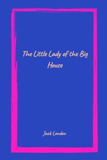 The Little Lady of the Big House by Jack London