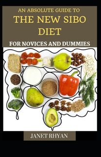 The Absolute Guide to the New Sibo Diet for Novices and Dummies