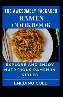The Awesomely Packaged Ramen Cookbook