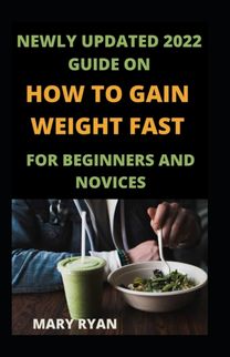 Newly Updated 2022 Guide on how to Gain Weight Fast for Beginners and Novices Newly Updated 2022 Guide on how to Gain Weight Fast for Beginners and Novices