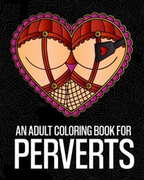 An Adult Coloring Book for Perverts