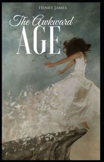 The Awkward Age Henry James (Short Stories, Classics, Literature) [Annotated]