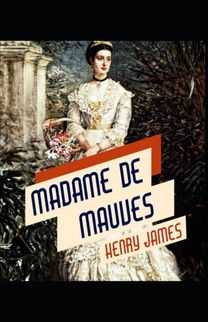 Madame De Mauves Henry James (Short Stories, Classics, Literature) [Annotated]