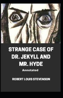 Strange Case of Dr. Jekyll and Mr. Hyde Annotated Strange Case of Dr. Jekyll and Mr. Hyde Annotated