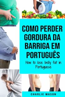Como Perder Gordura Da Barriga Em Portugues/ how to Lose Belly Fat in Portuguese Como Perder Gordura Da Barriga Em Portugues/ how to Lose Belly Fat in Portuguese