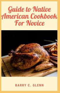 Guide to Native American Cookbook for Novice