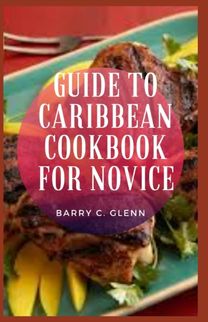 Guide to Caribbean Cookbook for Novice