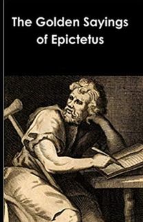 The Golden Sayings of Epictetus The Golden Sayings of Epictetus