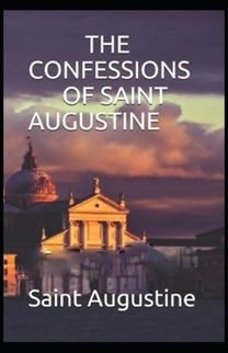 Confessions of Saint Augustine( Illustrated Edition) Confessions of Saint Augustine( Illustrated Edition)