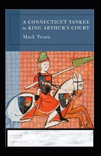 A Connecticut Yankee in King Arthur's Court Annotated