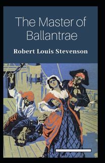 The Master of Ballantrae Annotated The Master of Ballantrae Annotated