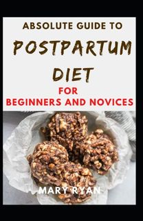 Absolute Guide to Postpartum Diet for Beginners and Novices
