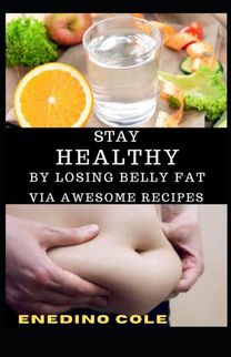 Stay Healthy by Losing Belly Fat Via Awesome Recipes