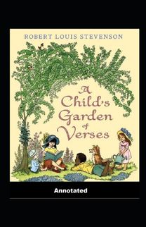 A Child's Garden of Verses Annotated A Child's Garden of Verses Annotated