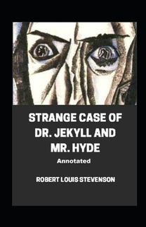 Strange Case of Dr. Jekyll and Mr. Hyde Annotated Strange Case of Dr. Jekyll and Mr. Hyde Annotated