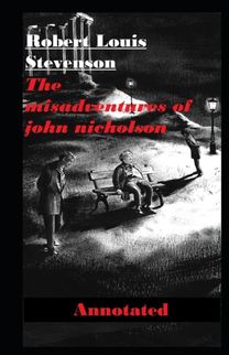 The Misadventures of John Nicholson Annotated The Misadventures of John Nicholson Annotated