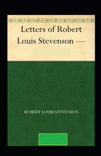The Letters of Robert Louis Stevenson Annotated The Letters of Robert Louis Stevenson Annotated