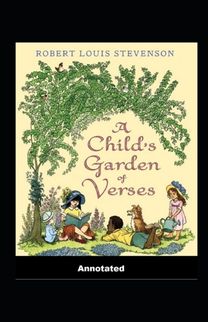 A Child's Garden of Verses Annotated A Child's Garden of Verses Annotated