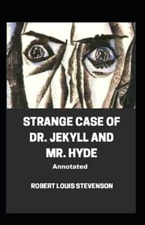 Strange Case of Dr. Jekyll and Mr. Hyde Annotated Strange Case of Dr. Jekyll and Mr. Hyde Annotated