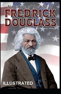 Narrative of the Life of Frederick Douglass, an American Slave Illustrated