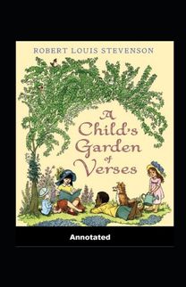A Child's Garden of Verses Annotated A Child's Garden of Verses Annotated