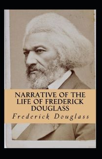 Narrative of the Life of Frederick Douglass (Illustrated Edition)